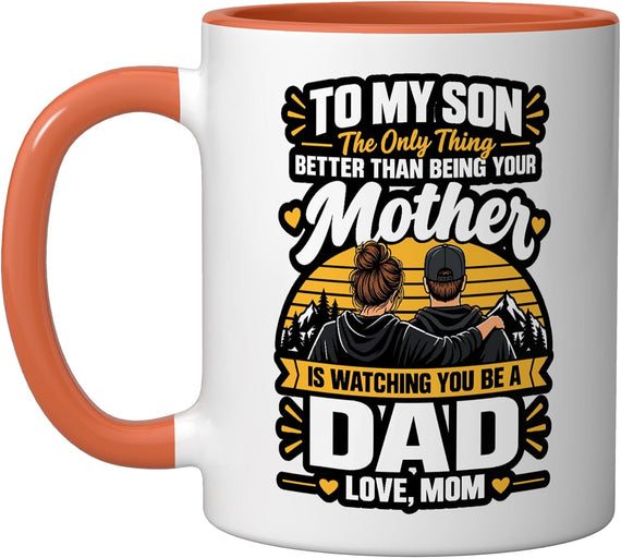 To My Son Watching You Be A Dad Love Mom Ceramic Mug