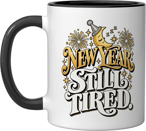 Year Still Tired Years Eve Party Ceramic Mug