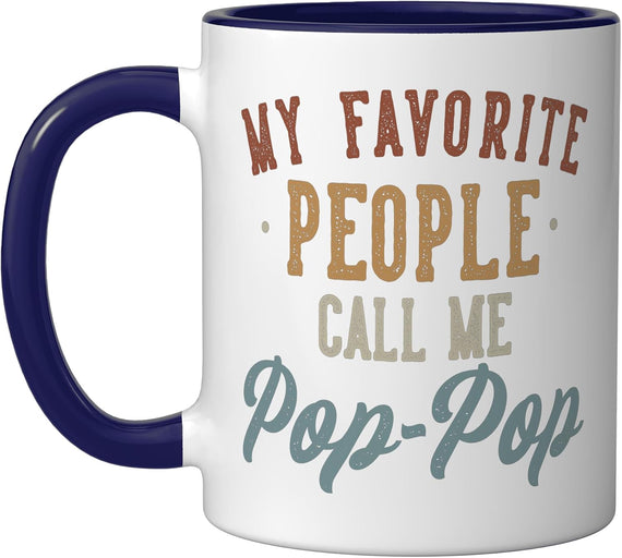 My Favorite People Call Me Pop-Pop - Funny Pop-Pop Ceramic Mug