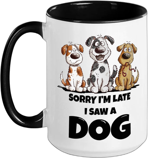 Sorry I’M Late I Saw A Dog Funny Dog Lover Design Ceramic Mug