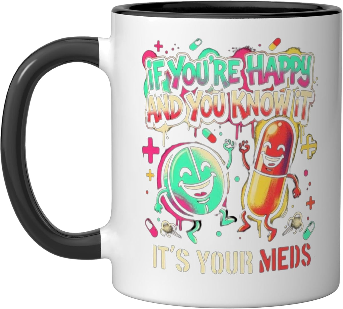 Pills If You're Happy And You Know It's Your Meds Doctor Ceramic Mug