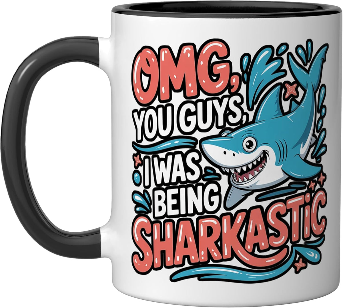 Omg, You Guys, I Was Being Sharkastic Shark Sarcasm, - Ceramic Mug