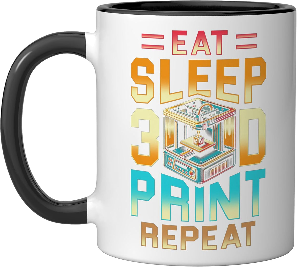3d Print 3d Engineer Eat Sleep 3d Print Repeat Ceramic Mug