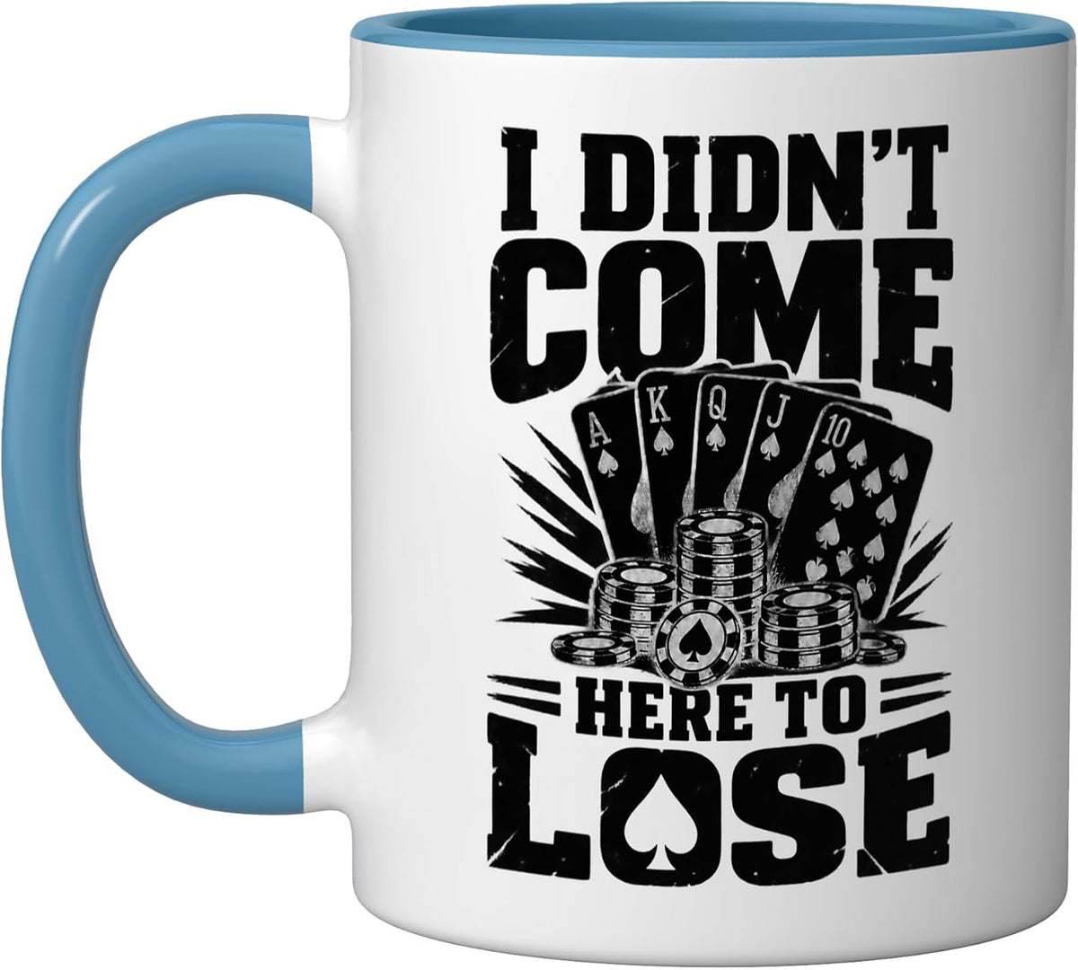 Didnt Come Here To Lose Poker Ceramic Mug