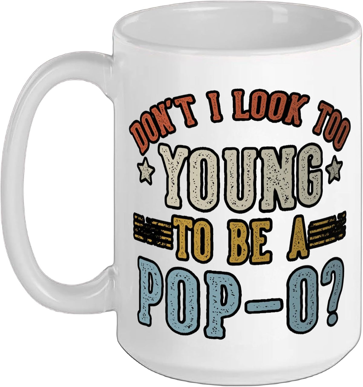 Don’T I Look Too Young To Be A Pop-O Fathers Day Ceramic Mug