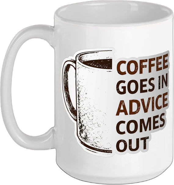 Coffee Goes In Advice Comes Out Ceramic Mug
