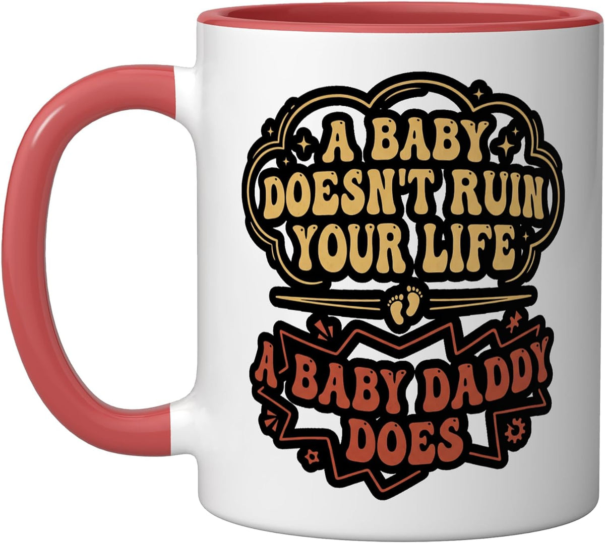 Funny A Baby Doesn't Ruin Your Life A Baby Daddy Does Ceramic Mug