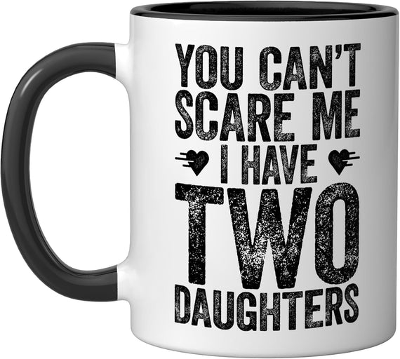 You Can't Scare Me I Have Two Daughters Dad Christmas Ceramic Mug