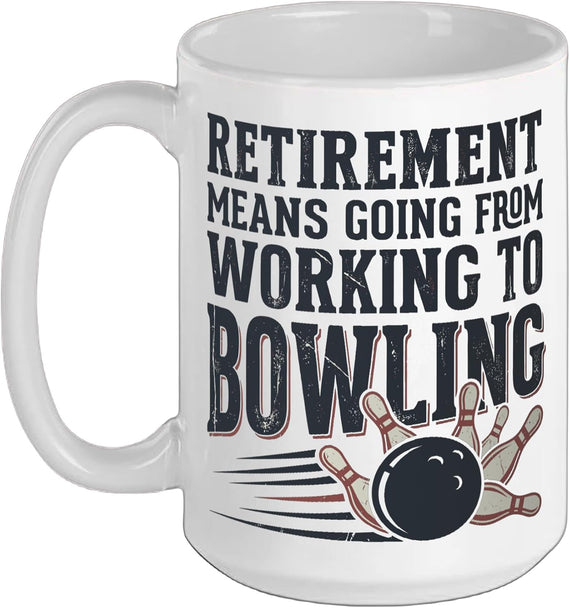 Bowler Retirement Means Going From Working To Bowling Ceramic Mug