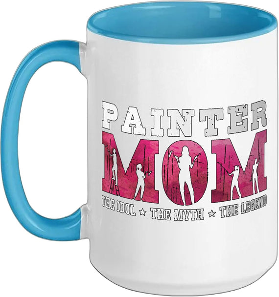 Painter Mom The Idol The Myth The Legend Ceramic Mug
