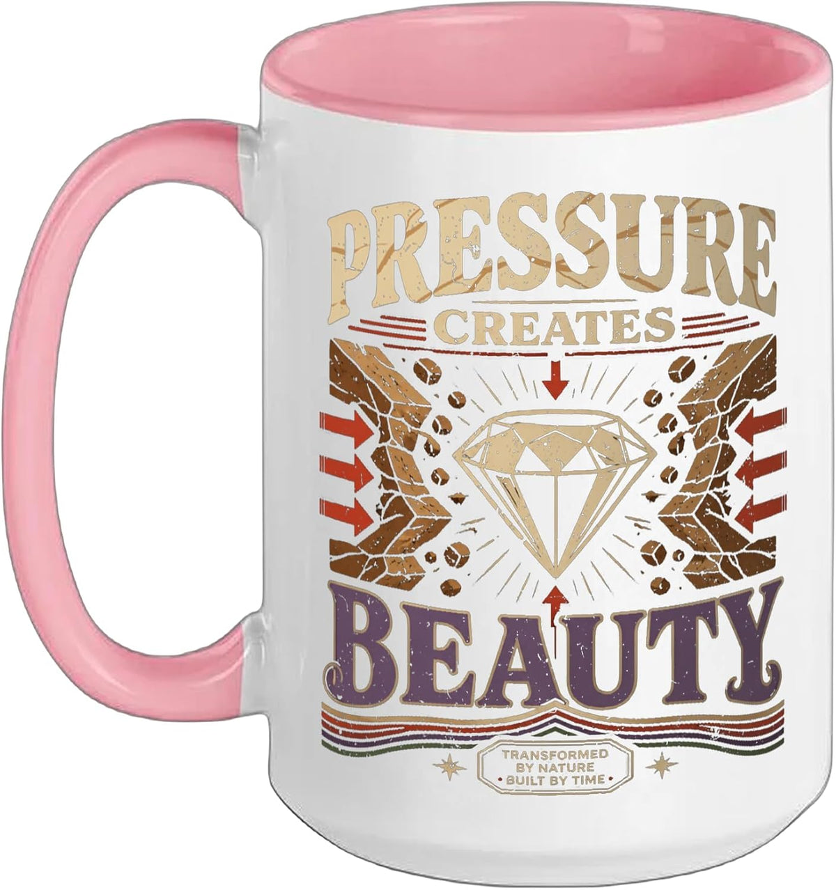 Geology Geologist Pressure Creates Beauty Ceramic Mug