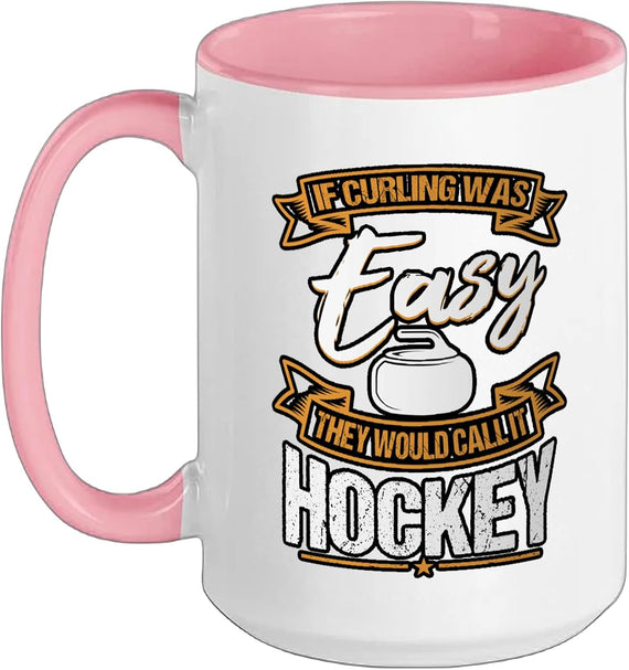 If Curling Was Easy They Would Call It Hockey Curling Ceramic Mug