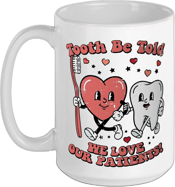 Valentines Day Dentist Tooth Be Told Funny Dental Women Ceramic Mug