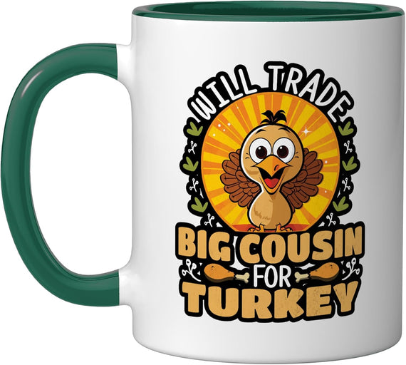 Will Trade Big Cousin For Turkey Funny Thanksgiving Ceramic Mug