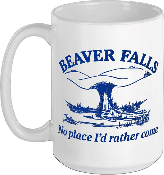 Beaver Falls No Place Id Rather Come, Adult Humor Dad Joke Ceramic Mug