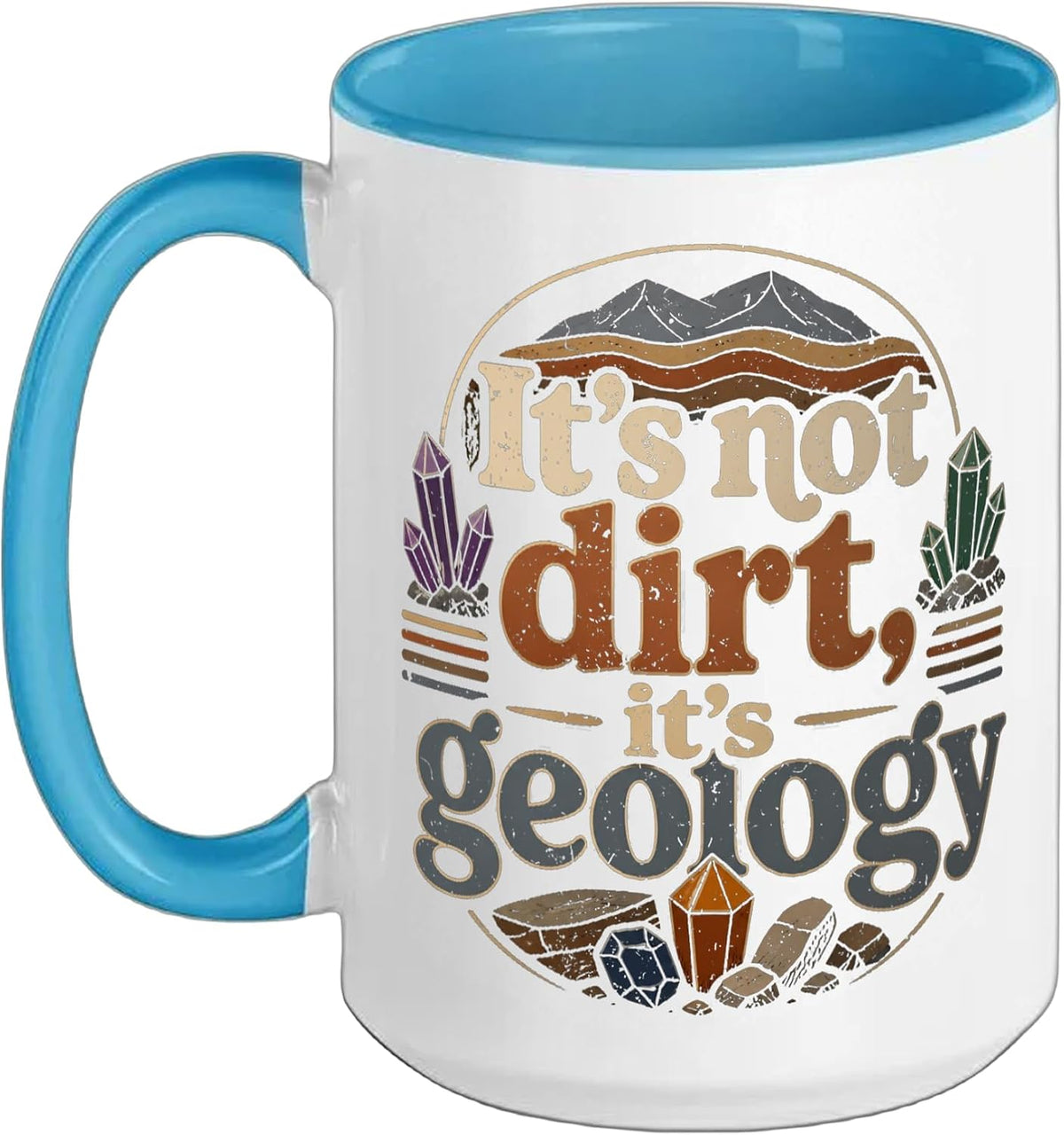 Geology Geologist It's Not Dirt Ceramic Mug