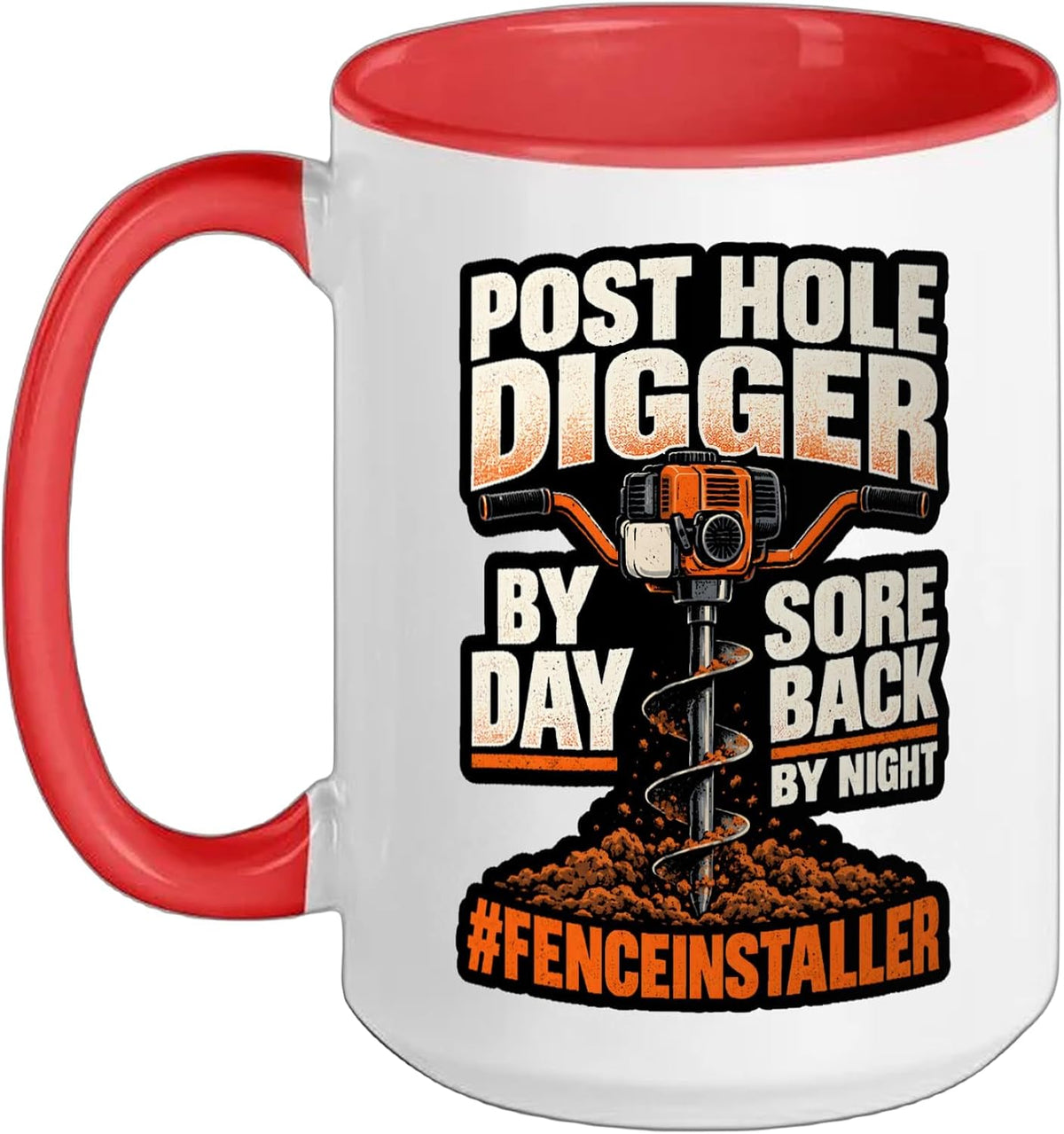 Post Hole Digger By Day Sore Back By Night Fence Installer Ceramic Mug