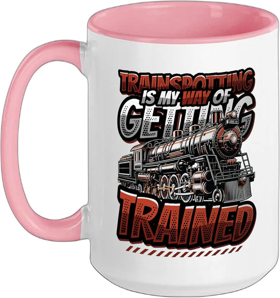 Trainspotting Is My Way Of Getting Trained - Train Lover Ceramic Mug