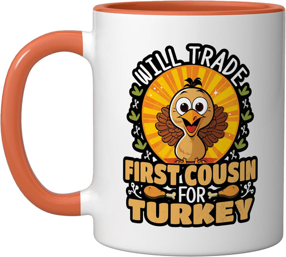 Will Trade First Cousin Turkey Thanksgiving Ceramic Mug