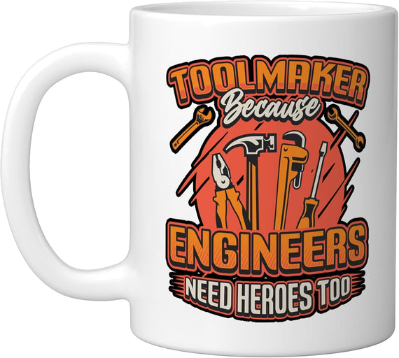 Toolmaker Because Engineers Need Heroes Too Metal Worker Ceramic Mug