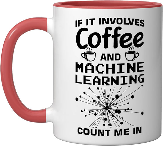 If It Involves Coffee And Machine Learning Ceramic Mug