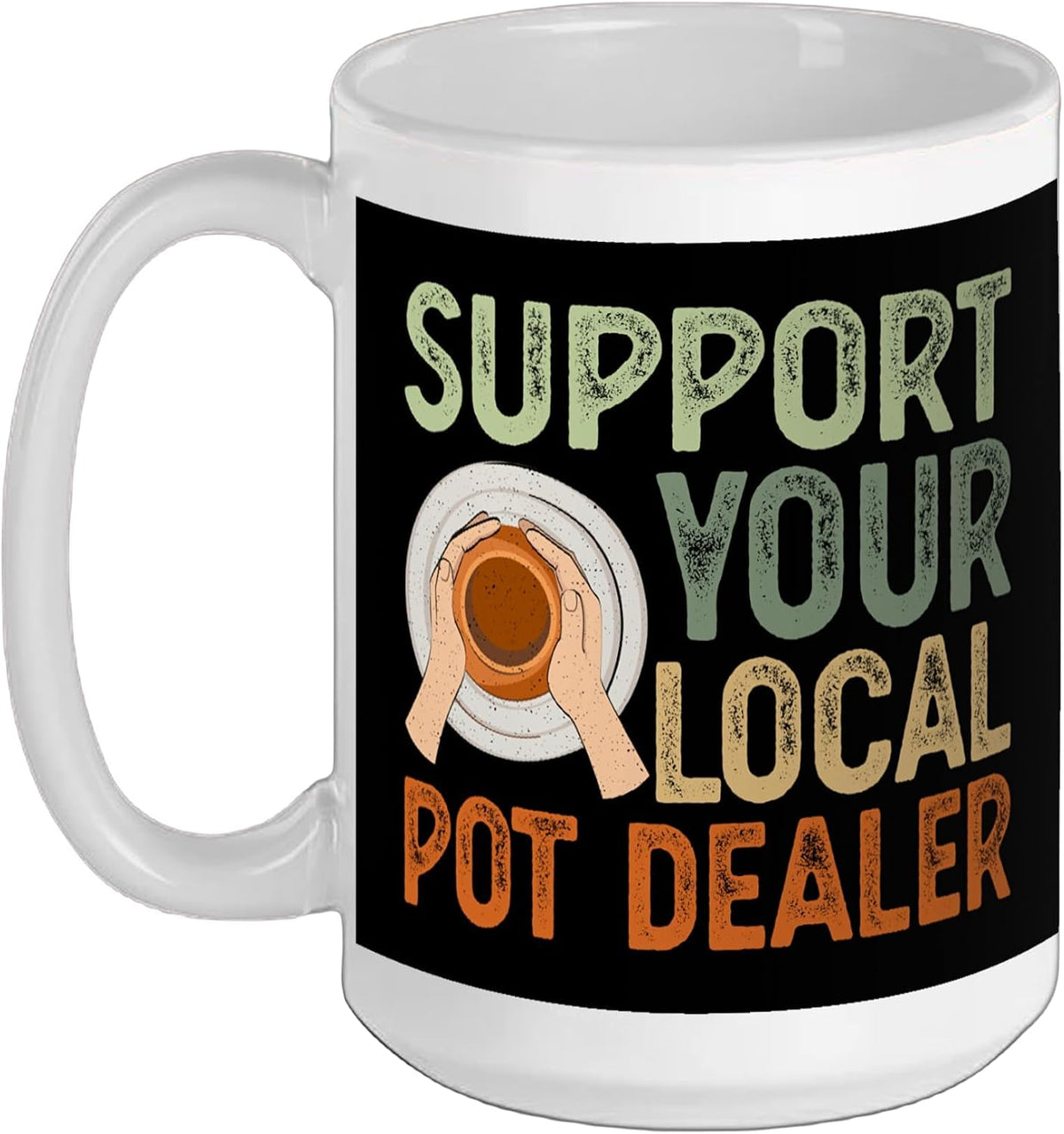 Support Your Local Pot Dealer Ceramic Mug