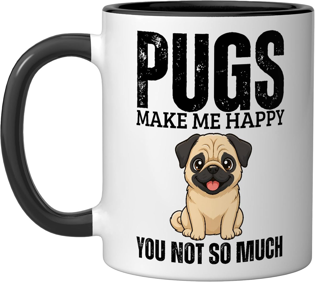 Pugs Make Me Happy You Not So Much Pug Ceramic Mug