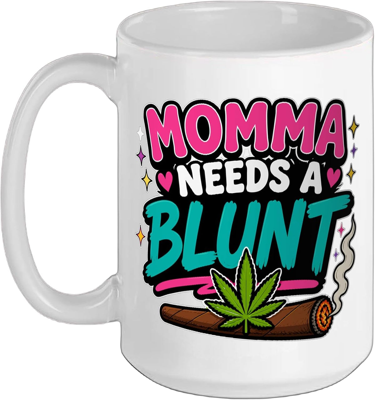Momma Needs A Blunt Stoner Mom Cannabis Weed Smoker Ceramic Mug