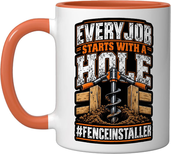 Every Job Starts With A Hole Fence Installer Funny Ceramic Mug