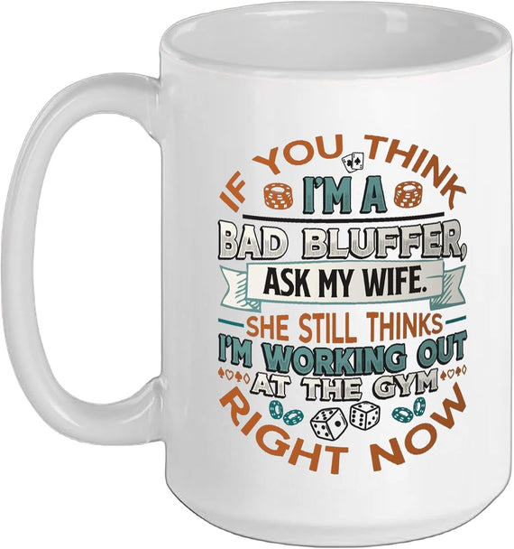 Funny Bad Bluffer Poker Night Poker Ceramic Mug