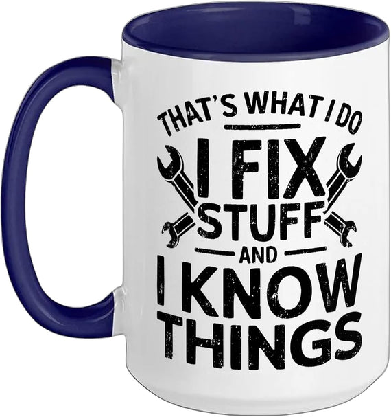 That's What I Do I Fix Stuff And I Know Things Ceramic Mug