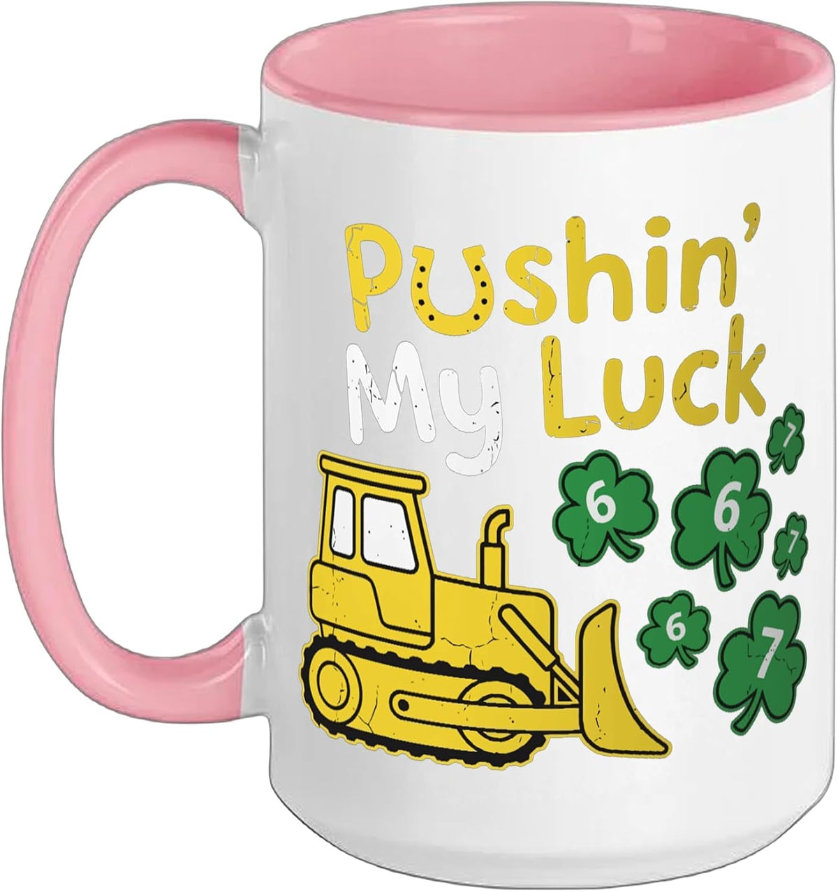Pushing My Luck 6 7 St. Patrick Bulldozer Shamrock Ceramic Mug