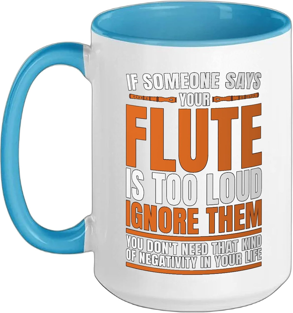 If Someone Says Your Flute Is Too Loud Marching Band Ceramic Mug