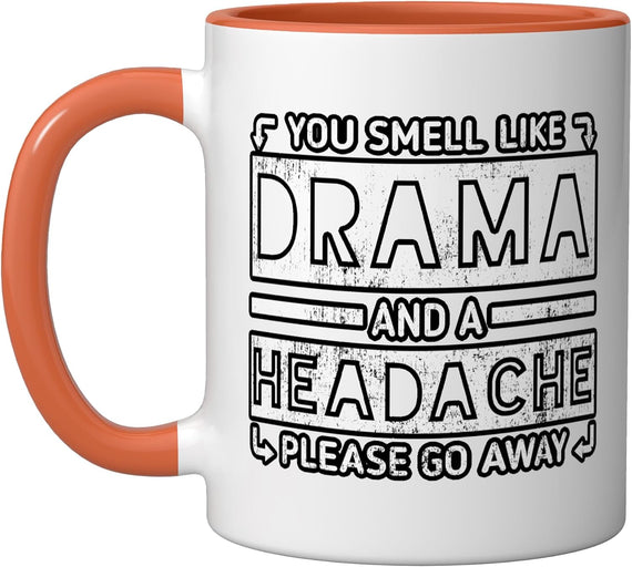 You Smell Like Drama And A Headache Funny Quote Ceramic Mug