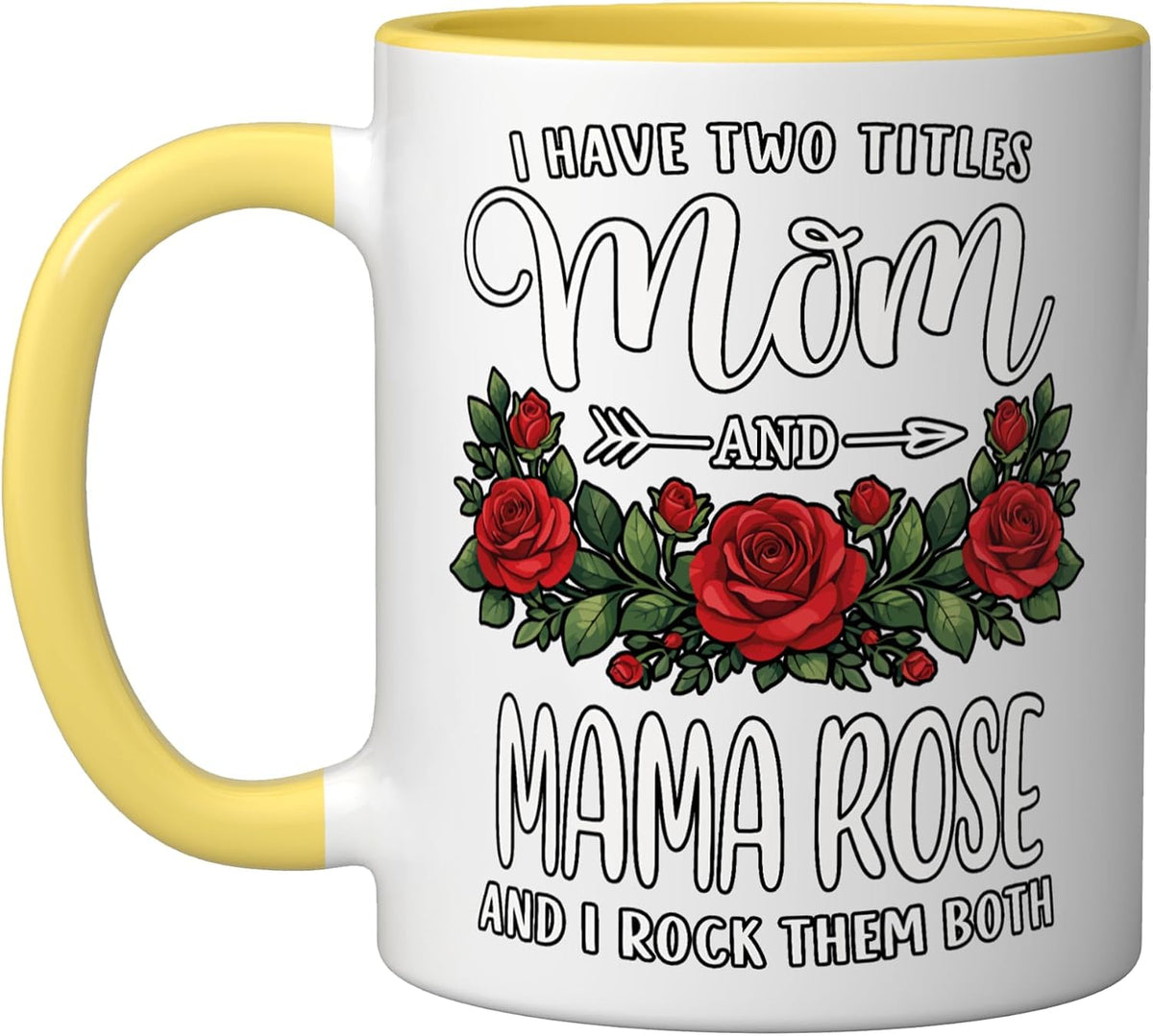 I Have Two Titles Mom And Mama Rose Mothers Day Floral Ceramic Mug
