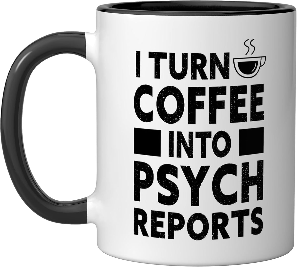 Funny Psychologist I Turn Coffee Into Psych Reports Ceramic Mug
