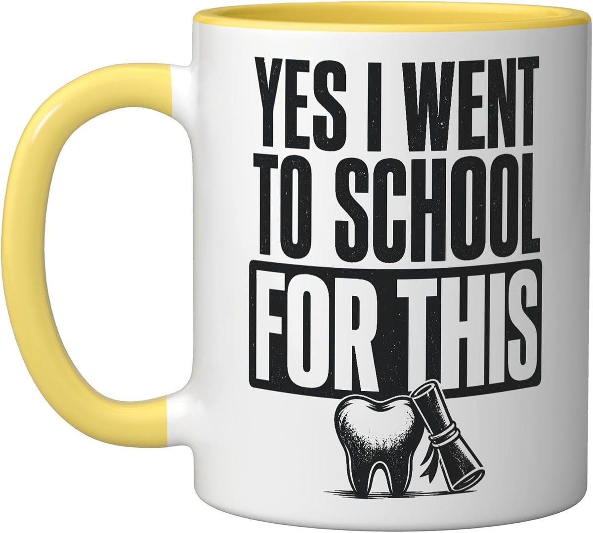 Yes I Went To School For This Dental Ceramic Mug