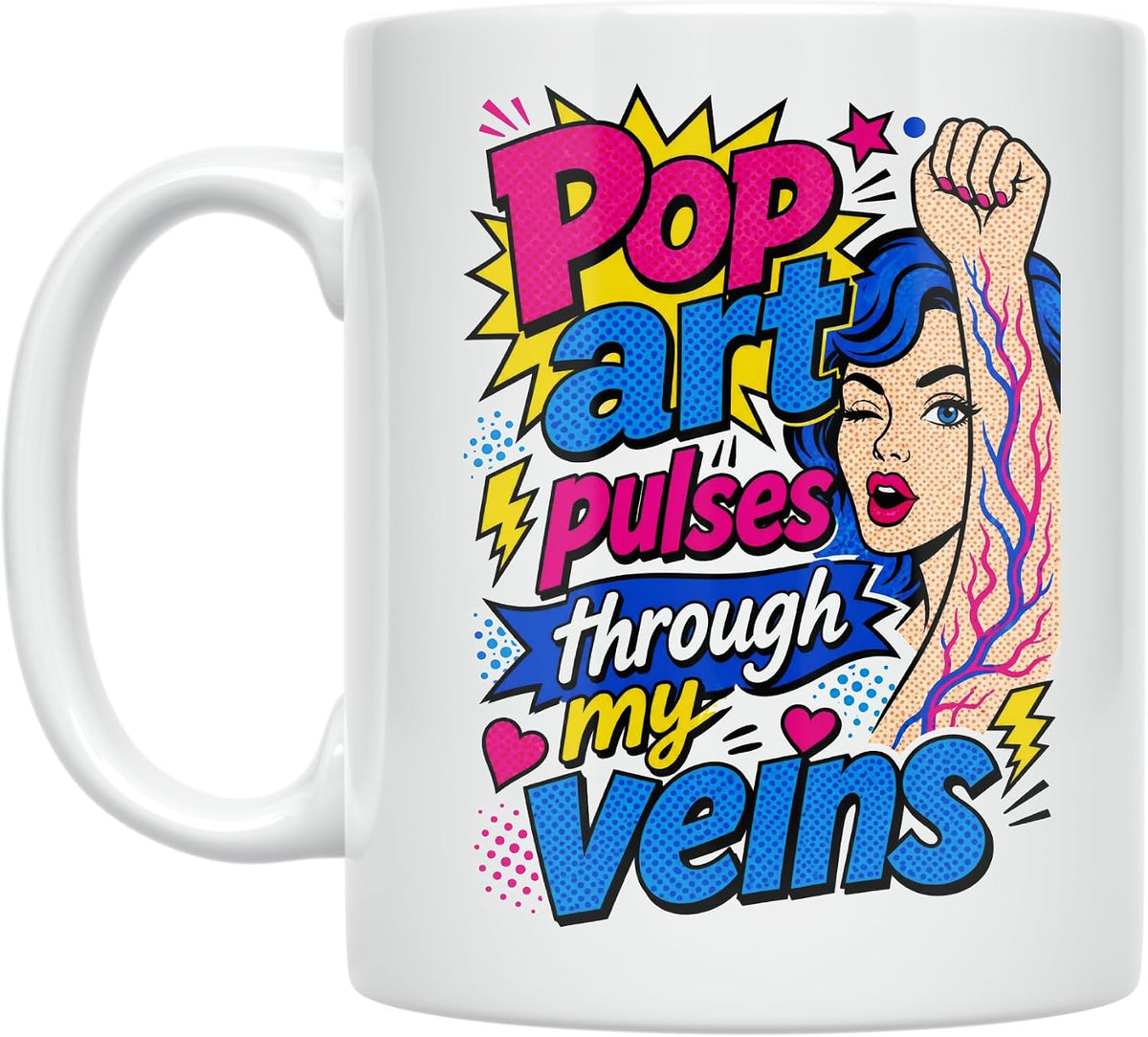 Pop Art Mug - Pop Art Pulses Through My Veins - Ceramic Ceramic Mug