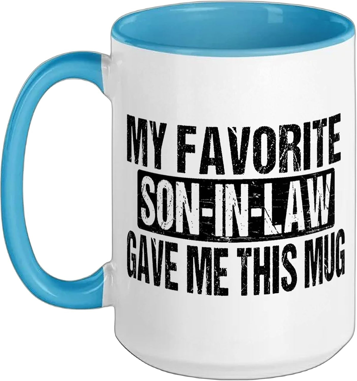 My Favorite Son-In-Law-In-Law Gave Me This Mug Joke Ceramic Mug