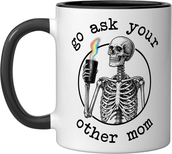 Go Ask Your Other Mom Funny Skeleton Coffee Ceramic Mug