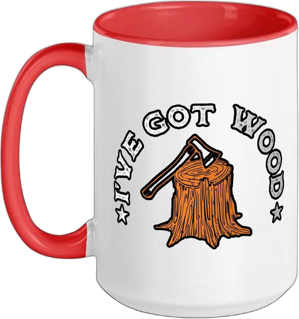 Woodchopping Lover Logger Axeman Lumberman I've Got Wood Ceramic Mug