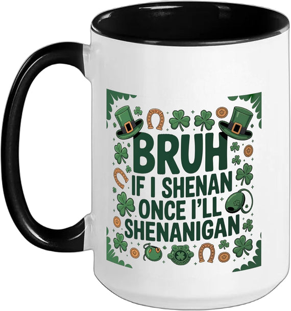St Patrick Day Saint Patty If I Shenan Once I'll Ceramic Mug