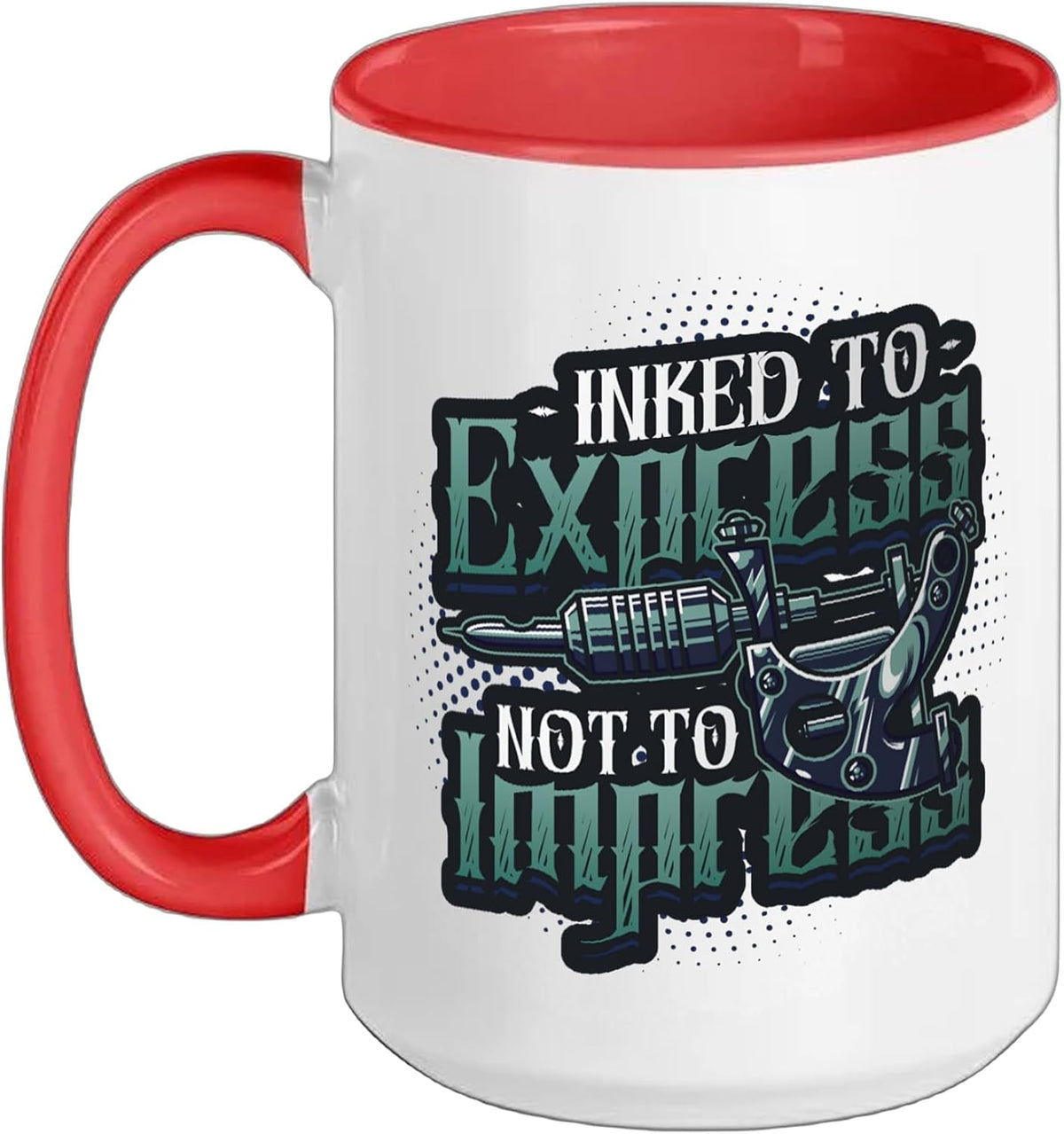 Inked To Express Not To Impress Tattoo Ceramic Mug
