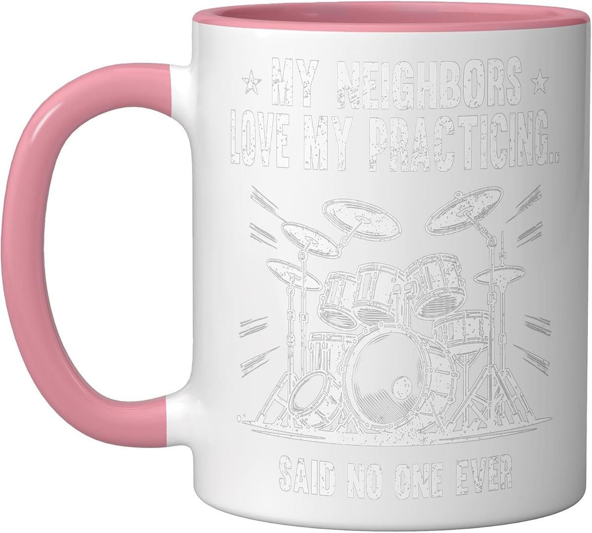 Neighbors Love My Practicing Drum Kit Practice Music Lover Ceramic Mug