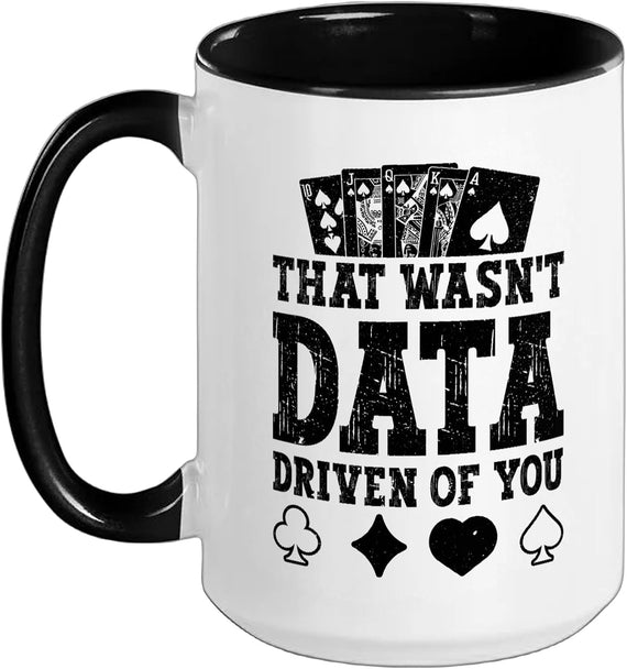That Wasnt Data Driven Of You Poker Ceramic Mug