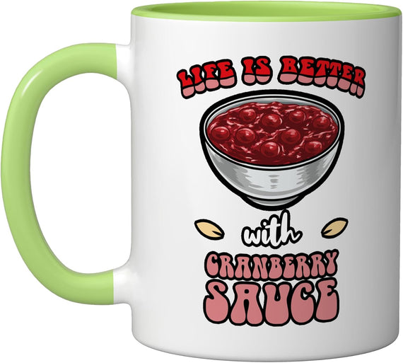 Thanksgiving Quote Life Is Better With Cranberry Sauce Ceramic Mug