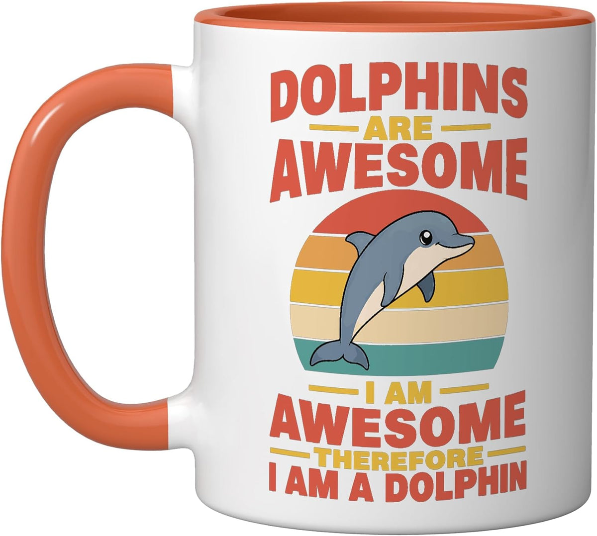 Dolphins Are Awesome Therefore I Am A Dolphin Ceramic Mug