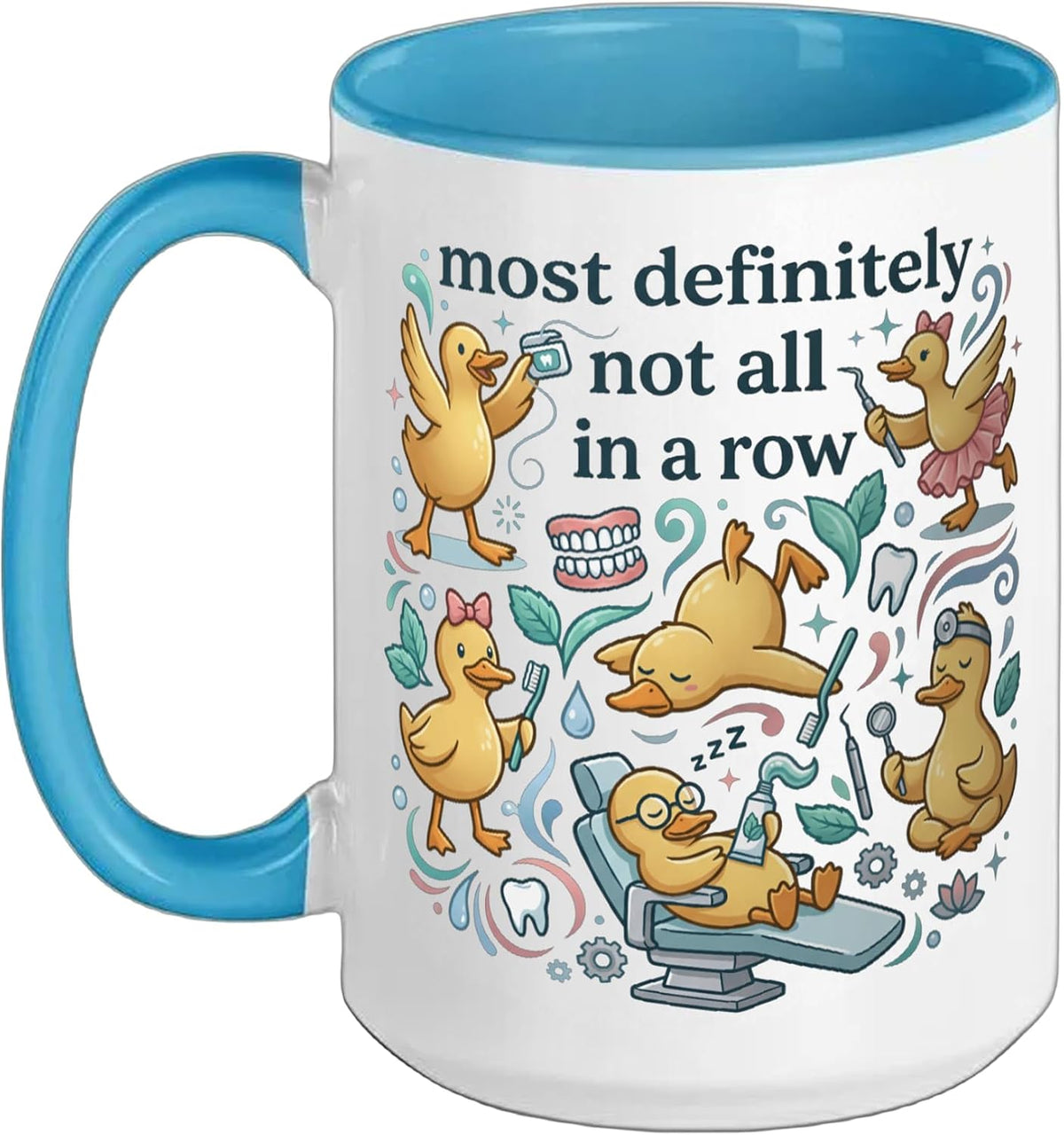 Funny Dental Duck Most Definitely Not All In A Row Ceramic Mug