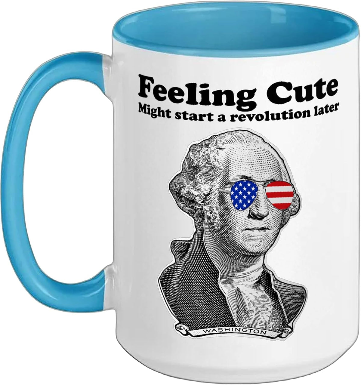 George Washington Feeling Cute Might Start A Revolution Ceramic Mug