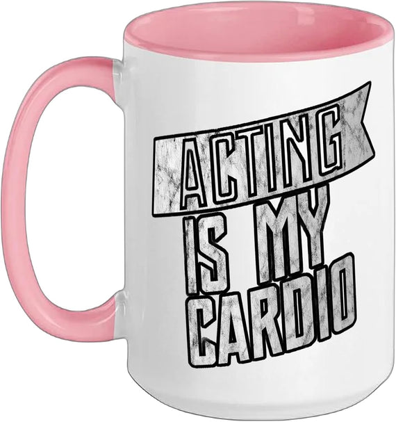 Acting Is My Cardio - Ceramic Mug